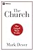 The Church by Mark Dever The Church by Mark Dever