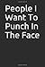 People I Want To Punch In The Face