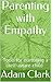 Parenting with Empathy: Tools for nurturing a self-aware child
