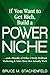 If You Want to Get Rich, Build a Power Niche by Bruce M. Stachenfeld If You Want to Get Rich, Build a Power Niche by Bruce M. Stachenfeld