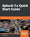 Splunk 7.x Quick Start Guide: Gain business data insights from operational intelligence