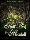 Half Past the Moonfall by B.M. Matthews