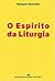 O Espírito da Liturgia
