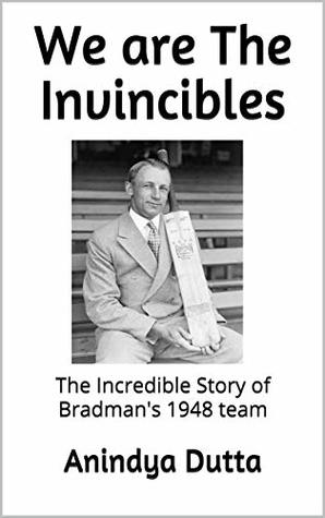 We are The Invincibles: The Incredible Story of Bradman's 1948 team (Kindle Edition)