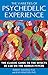 The Varieties of Psychedelic Experience: The Classic Guide to the Effects of LSD on the Human Psyche