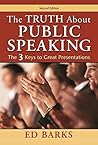 The Truth About Public Speaking: The Three Keys to Great Presentations The Truth About Public Speaking: The Three Keys to Great Presentations