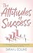 The Attitudes of Success by Sarah J. Collins