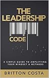The Leadership Code: A Simple Guide to Amplifying Your Mindset & Methods Book cover for The Leadership Code: A Simple Guide to Amplifying Your Mindset & Methods