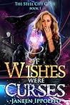 If Wishes Were Curses by Janeen Ippolito