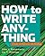 How to Write Anything: A Guide and Reference with Readings