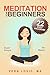 Meditation For Beginners: A 22 Day How To Meditate Course