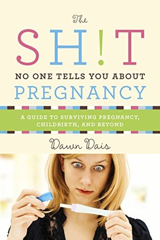 The Sh T No One Tells You About Pregnancy A Guide To Surviving