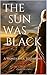 THE SUN WAS BLACK - A Wonderful Testimony