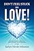 Don't Feel Stuck in Love!: Journaling Methods to Transform Your Mindset & Manifest Your Ideal Relationship