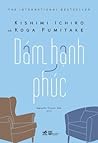 Dám Hạnh Phúc by Ichiro Kishimi
