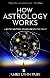 Book cover for How Astrology Works: A Professional Stargazer Speaks Out!
