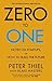 Zero to One: Notes on Start Ups, or How to Build the Future