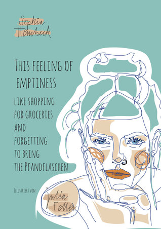This Feeling of Emptiness – Like Shopping for Groceries and Forgetting to Bring the Pfandflaschen