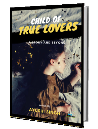 Child of True Lovers- A Story and Beyond