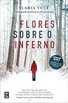 Flores Sobre o Inferno by Ilaria Tuti