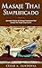 Masaje Thai Simplificado: Aprende a hacer un masaje tradicional thai aunque no tengas experiencia (incluye curso online) (Spanish Edition)