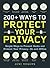 200+ Ways to Protect Your Privacy: Simple Ways to Prevent Hacks and Protect Your Privacy--On and Offline