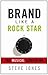Brand Like A Rock Star: The...