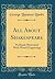 All About Shakespeare: Profusely Illustrated With Wood Engravings (Classic Reprint)