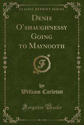 Denis O shaughnessy Going to Maynooth (Classic Reprint)