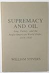 Supremacy And Oil: Iraq, Turkey, and the Anglo American World Order, 1918-1930 Supremacy And Oil: Iraq, Turkey, and the Anglo American World Order, 1918-1930