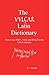 The Vulgar Latin Dictionary...