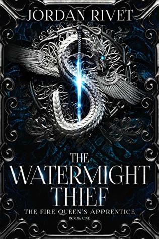 The Watermight Thief (The Fire Queen's Apprentice, #1)