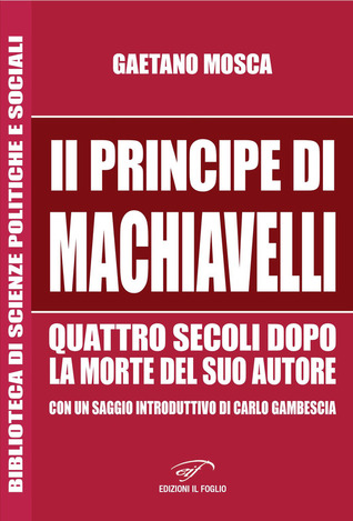il principe di machiavelli quattro secoli dopo la morte del suo autore