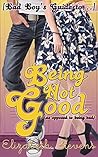 Being Not Good: as opposed to being bad ([Bad Boy's Guide to...] Book 1)