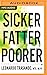 Sicker, Fatter, Poorer