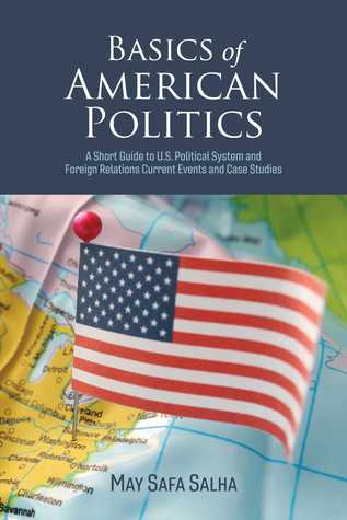 Basics of American Politics: A Short Guide to U.S. Political System and Foreign Relations Current Events