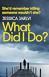 What Did I Do by Jessica Jarlvi