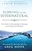 Flowing in the Supernatural: Your Guide to Understanding and Operating in the Gifts of the Holy Spirit