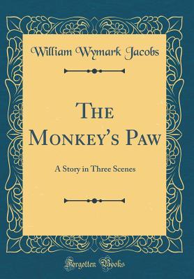 The Monkey's Paw: A Story in Three Scenes