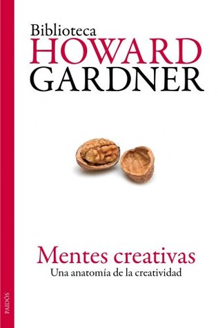 Mentes creativas: Una anatomía de la creatividad (Spanish Edition)