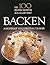 Die 100 besten Rezepte aus aller Welt : Backen