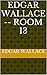 Edgar Wallace -- Room 13