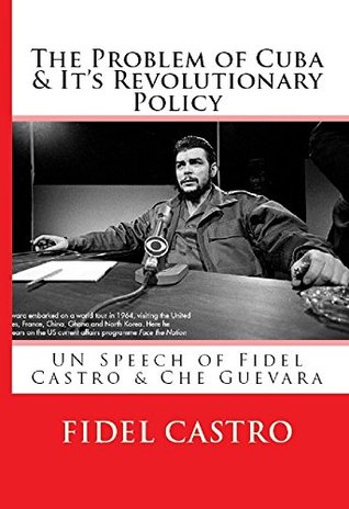 The Problem of Cuba & It's Revolutionary Policy (Illustrated): UN Speech of Fidel & Che