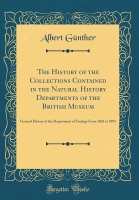 The History of the Collections Contained in the Natural History Departments of the British Museum: General History of the Department of Zoology From 1865 to 1895 (Classic Reprint)