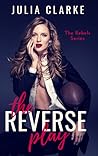 The Reverse Play by Julia Clarke The Reverse Play by Julia Clarke