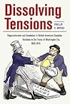 Dissolving Tensions: Rapprochement and Resolution in British-American-Canadian Relations in the Treaty of Washington Era, 1865-1914 Dissolving Tensions: Rapprochement and Resolution in British-American-Canadian Relations in the Treaty of Washington Era, 1865-1914