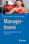 Managerboxen: Gesundes Kampfsporttraining in der Praxis (German Edition)