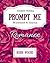 Prompt Me Romance: Workbook...