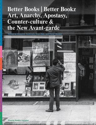Better Books / Better Bookz: Art, Anarchy, Apostasy: Counter-Culture & the New Avant-Garde (Paperback)