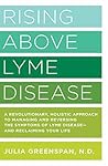Rising Above Lyme Disease: A Revolutionary, Holistic Approach to Managing and Reversing the Symptoms of Lyme Disease And Reclaiming Your Life Book cover for Rising Above Lyme Disease: A Revolutionary, Holistic Approach to Managing and Reversing the Symptoms of Lyme Disease And Reclaiming Your Life